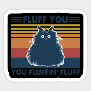 Cat Fluff You You Fluffin' Fluff Vintage Shirt Funny Cat Kitten Lover Gift Sticker